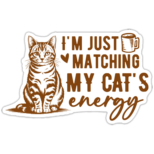 I'm just matching my cat's energy sticker