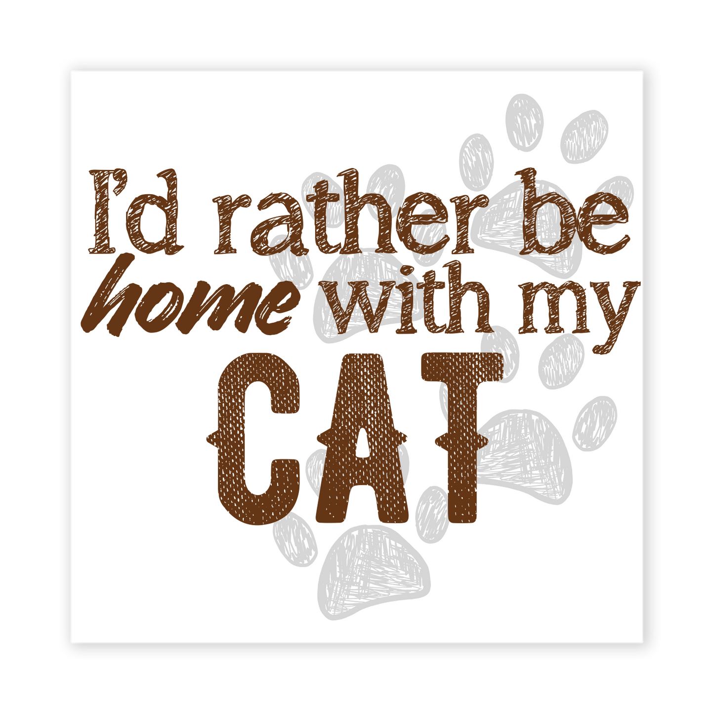 A sticker with the text 'I'd rather be home with my CAT' surrounded by illustrations of cat paws.
